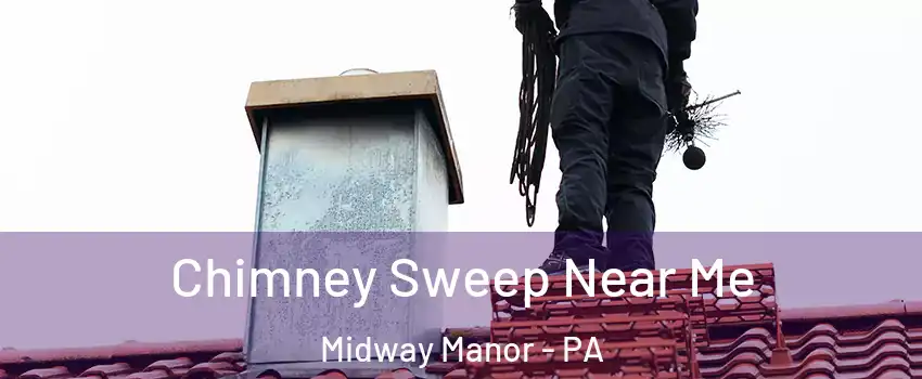 Chimney Sweep Near Me Midway Manor - PA