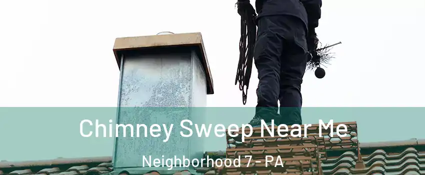 Chimney Sweep Near Me Neighborhood 7 - PA