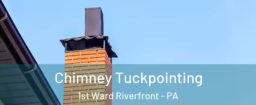 Chimney Tuckpointing 1st Ward Riverfront - PA