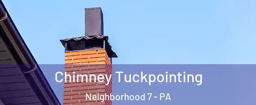 Chimney Tuckpointing Neighborhood 7 - PA