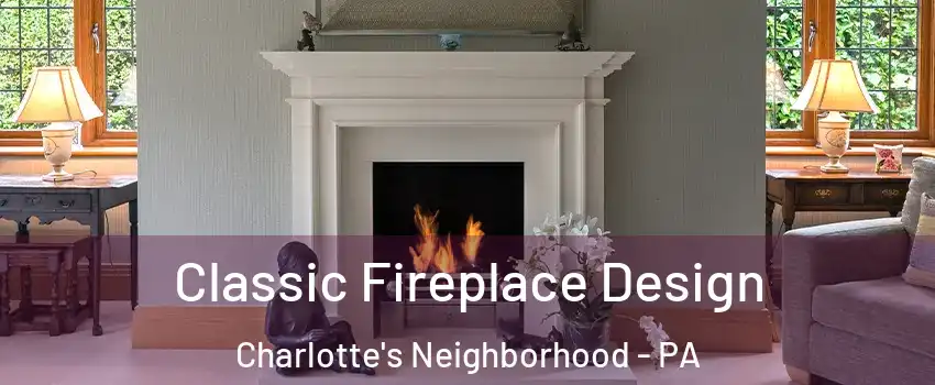 Classic Fireplace Design Charlotte's Neighborhood - PA