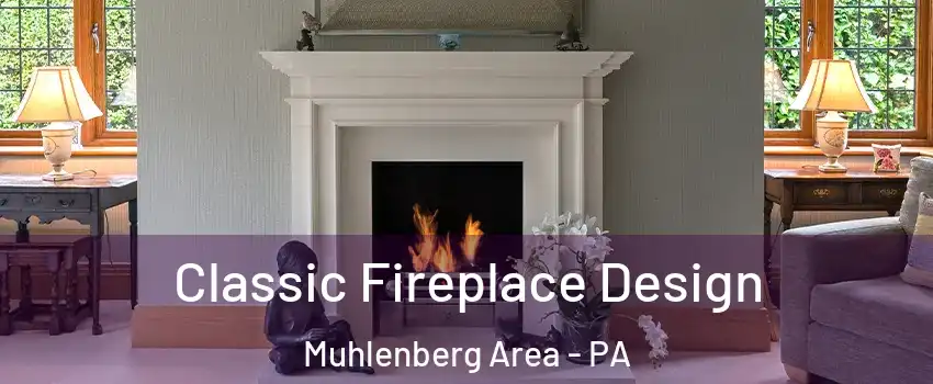 Classic Fireplace Design Muhlenberg Area - PA