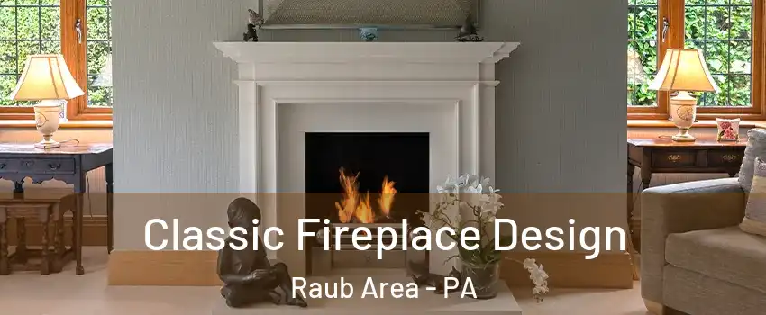 Classic Fireplace Design Raub Area - PA