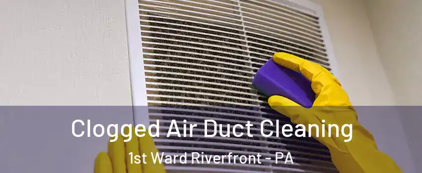 Clogged Air Duct Cleaning 1st Ward Riverfront - PA