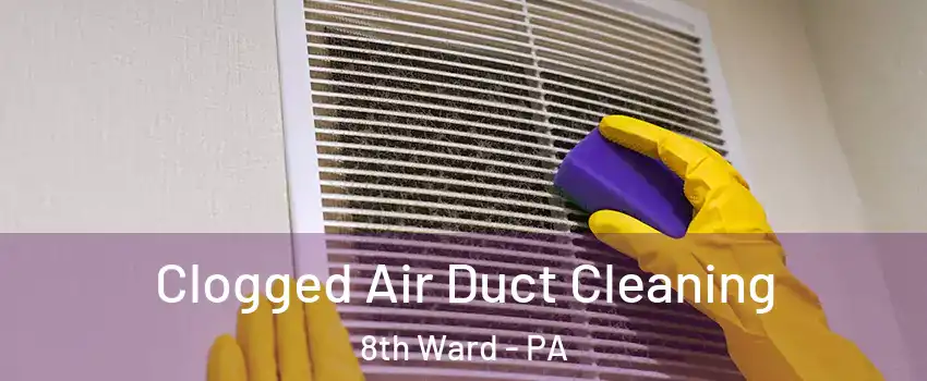 Clogged Air Duct Cleaning 8th Ward - PA