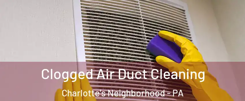 Clogged Air Duct Cleaning Charlotte's Neighborhood - PA