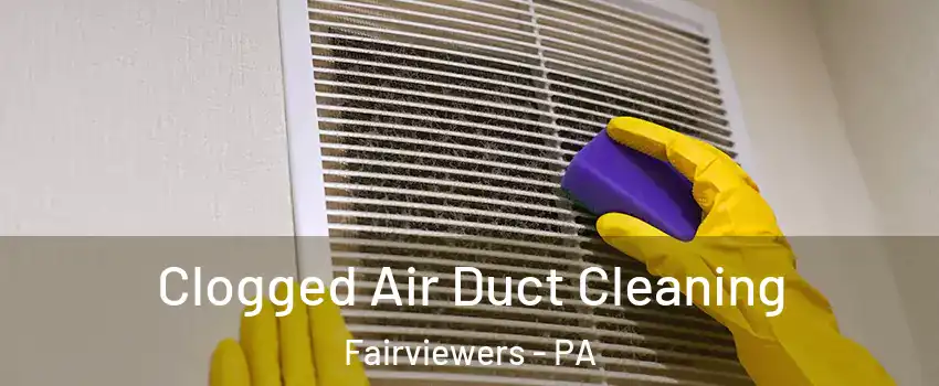 Clogged Air Duct Cleaning Fairviewers - PA