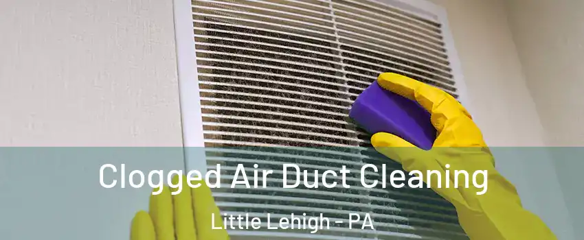 Clogged Air Duct Cleaning Little Lehigh - PA