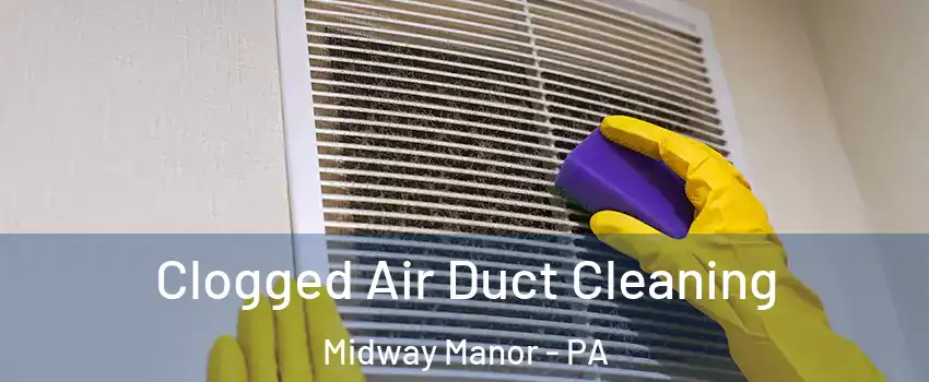 Clogged Air Duct Cleaning Midway Manor - PA