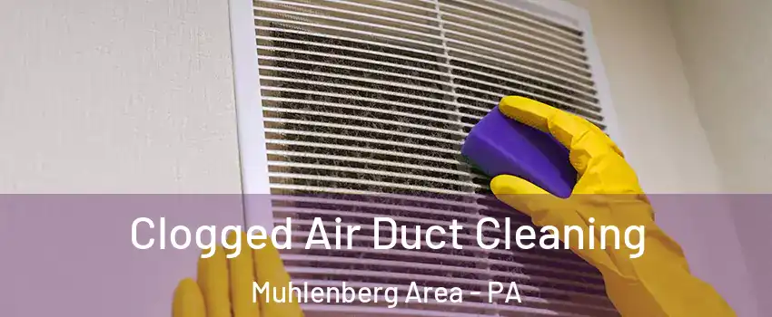 Clogged Air Duct Cleaning Muhlenberg Area - PA