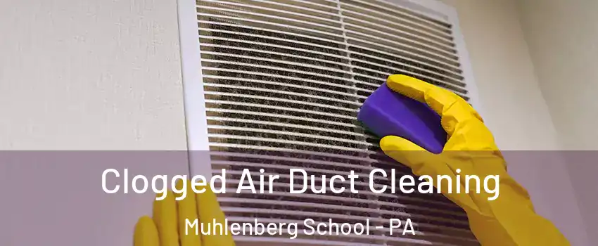 Clogged Air Duct Cleaning Muhlenberg School - PA