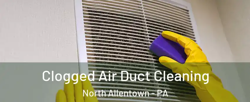 Clogged Air Duct Cleaning North Allentown - PA