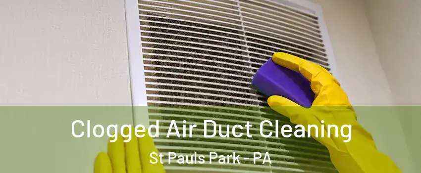 Clogged Air Duct Cleaning St Pauls Park - PA