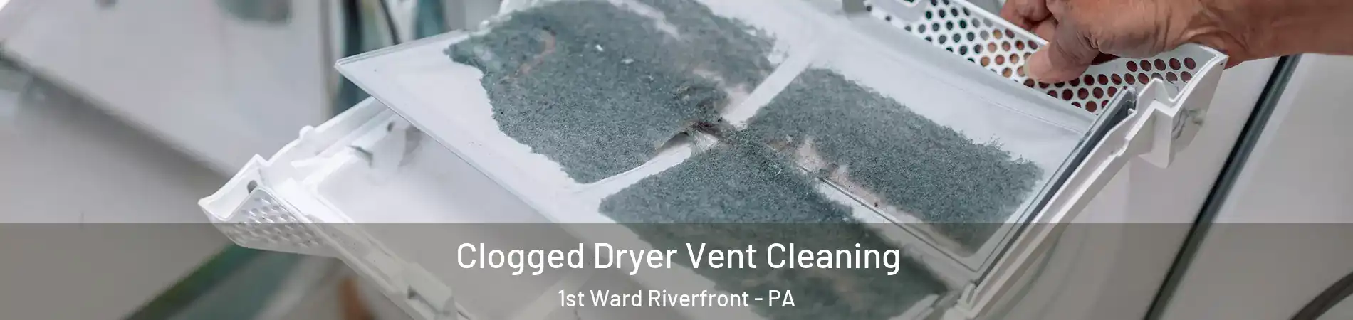 Clogged Dryer Vent Cleaning 1st Ward Riverfront - PA