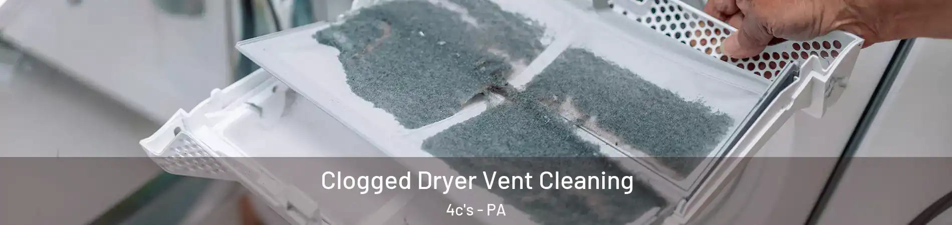 Clogged Dryer Vent Cleaning 4c's - PA