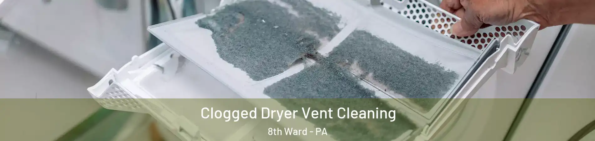 Clogged Dryer Vent Cleaning 8th Ward - PA