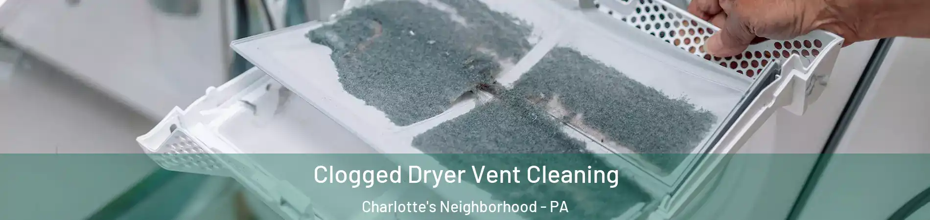 Clogged Dryer Vent Cleaning Charlotte's Neighborhood - PA