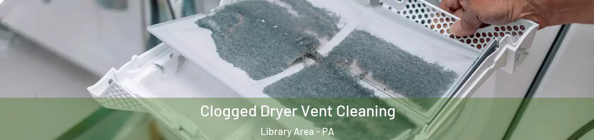 Clogged Dryer Vent Cleaning Library Area - PA