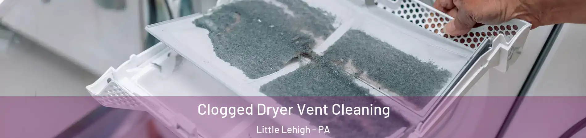 Clogged Dryer Vent Cleaning Little Lehigh - PA