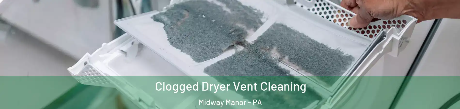 Clogged Dryer Vent Cleaning Midway Manor - PA