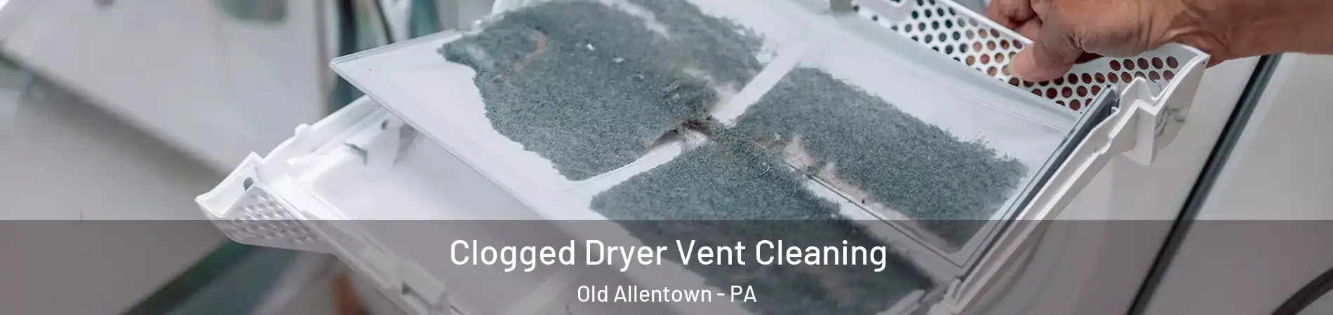 Clogged Dryer Vent Cleaning Old Allentown - PA