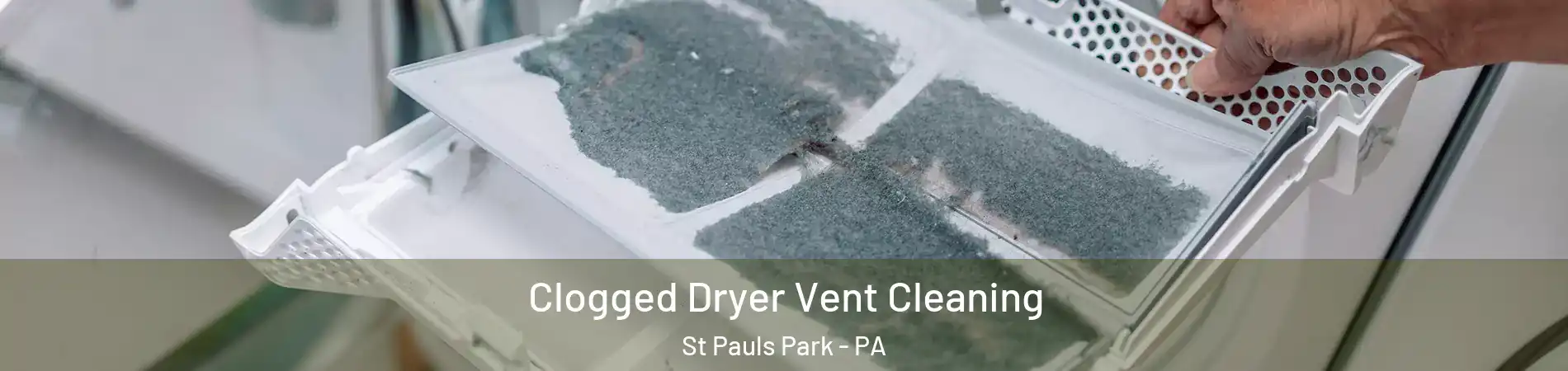 Clogged Dryer Vent Cleaning St Pauls Park - PA