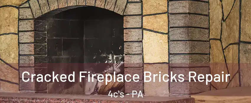 Cracked Fireplace Bricks Repair 4c's - PA