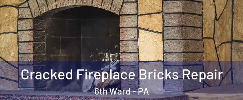 Cracked Fireplace Bricks Repair 6th Ward - PA