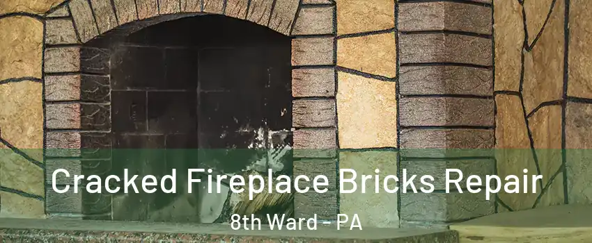 Cracked Fireplace Bricks Repair 8th Ward - PA