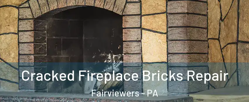 Cracked Fireplace Bricks Repair Fairviewers - PA