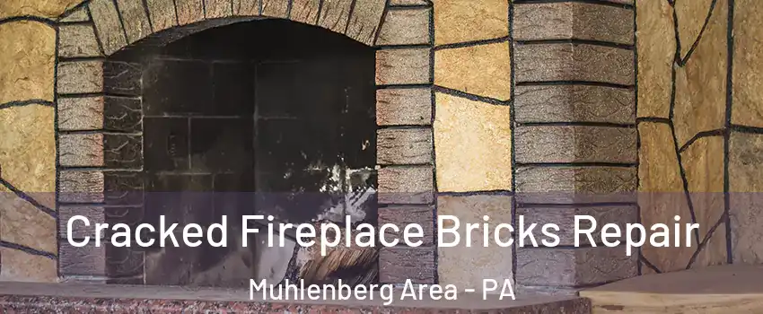 Cracked Fireplace Bricks Repair Muhlenberg Area - PA