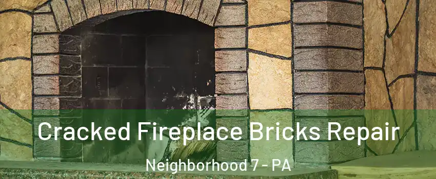 Cracked Fireplace Bricks Repair Neighborhood 7 - PA