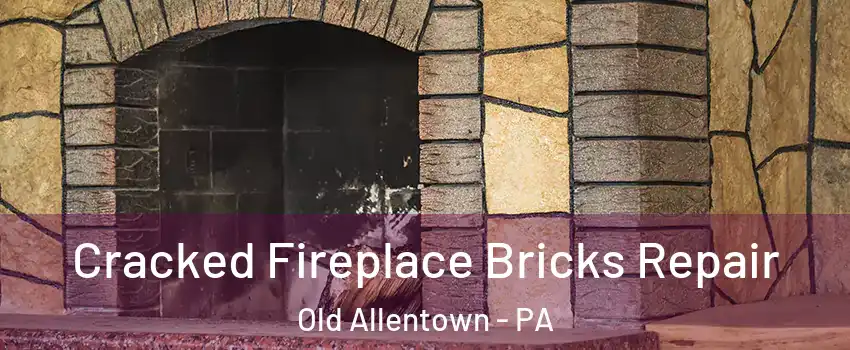 Cracked Fireplace Bricks Repair Old Allentown - PA