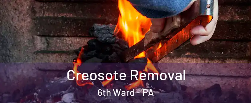 Creosote Removal 6th Ward - PA