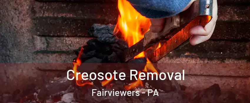 Creosote Removal Fairviewers - PA