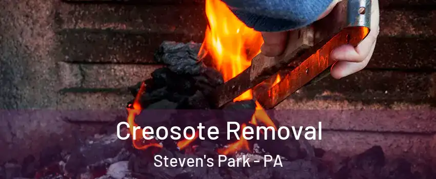 Creosote Removal Steven's Park - PA