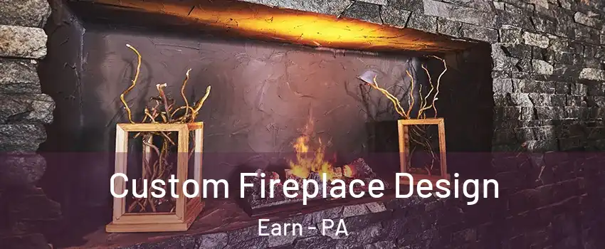 Custom Fireplace Design Earn - PA