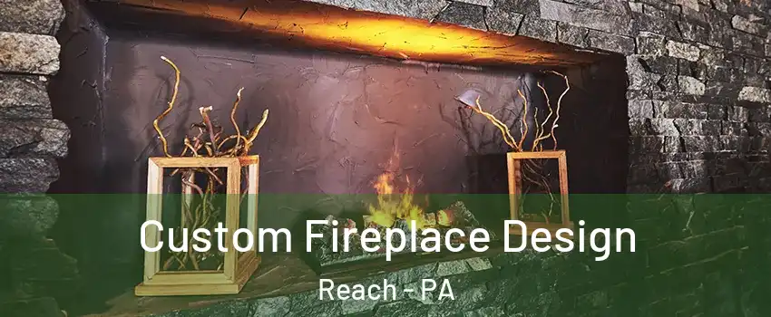 Custom Fireplace Design Reach - PA