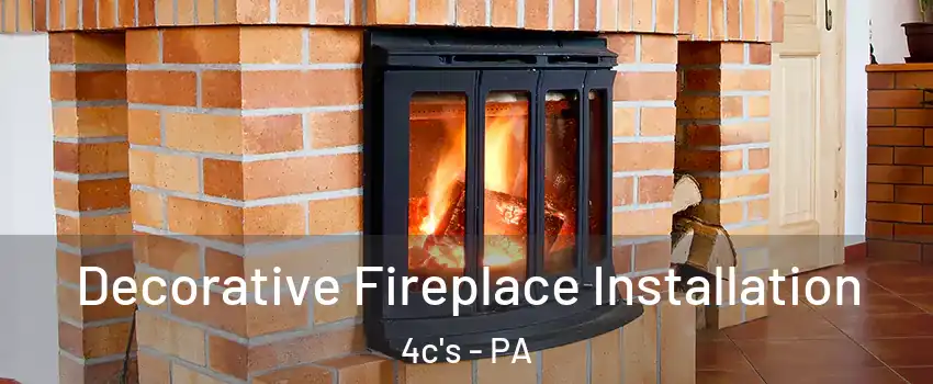 Decorative Fireplace Installation 4c's - PA