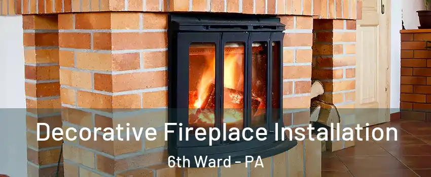 Decorative Fireplace Installation 6th Ward - PA