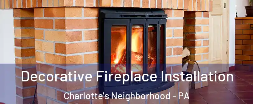 Decorative Fireplace Installation Charlotte's Neighborhood - PA