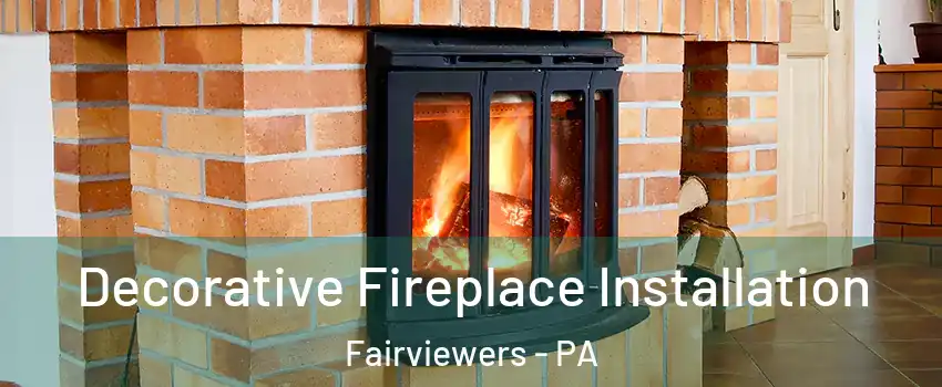 Decorative Fireplace Installation Fairviewers - PA