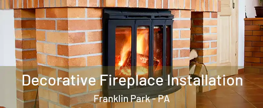 Decorative Fireplace Installation Franklin Park - PA