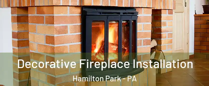 Decorative Fireplace Installation Hamilton Park - PA