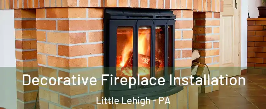 Decorative Fireplace Installation Little Lehigh - PA