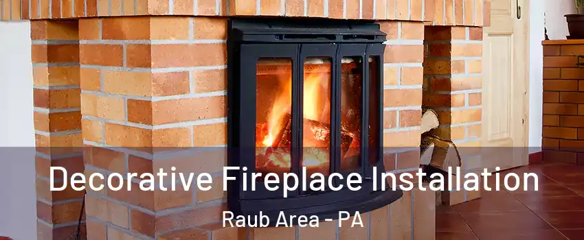 Decorative Fireplace Installation Raub Area - PA