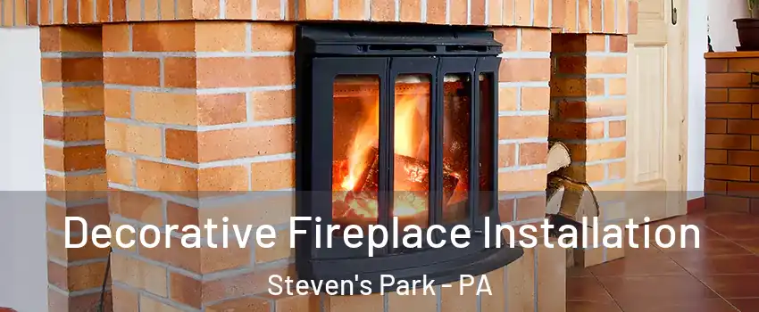 Decorative Fireplace Installation Steven's Park - PA