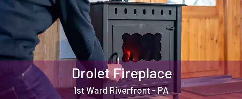 Drolet Fireplace 1st Ward Riverfront - PA