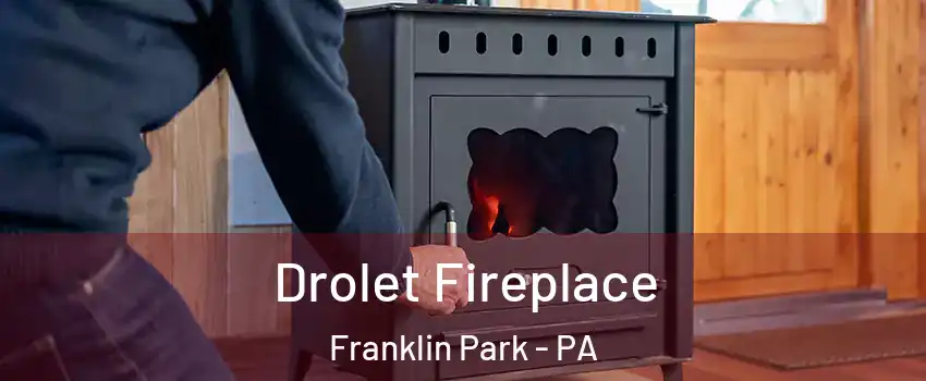 Drolet Fireplace Franklin Park - PA