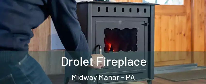 Drolet Fireplace Midway Manor - PA